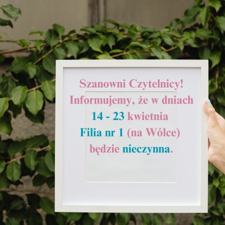 Filia nr 1 będzie nieczynna w dniach 14 - 23 kwietnia